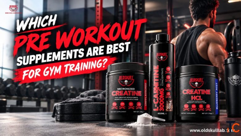 Which Pre Workout Supplements Are Best for Gym Training