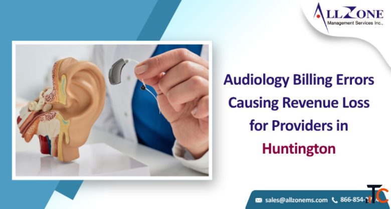 Audiology Billing Errors Causing Revenue Loss for Providers in Huntington