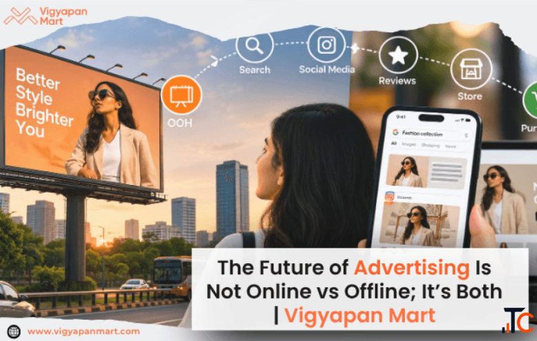 The Future of Advertising Is Not Online vs Offline It's Both Vigyapan Mart