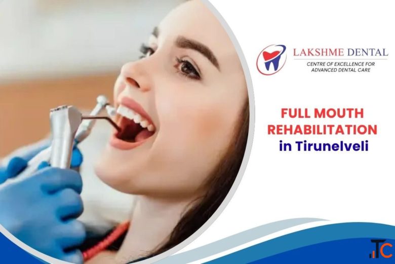Full Mouth Rehabilitation in Tirunelveli Lakshme Dental