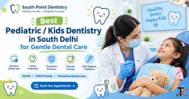 Best Pediatric Kids Dentistry in South Delhi for Gentle Dental Care