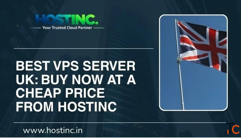 Best VPS Server UK Buy Now at a Cheap Price from HostInc