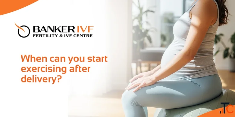 When Can You Exercise After Delivery Banker IVF
