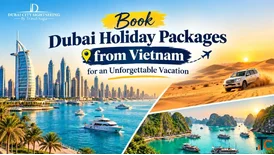 Book Dubai Holiday Packages from Vietnam for an Unforgettable Vacation