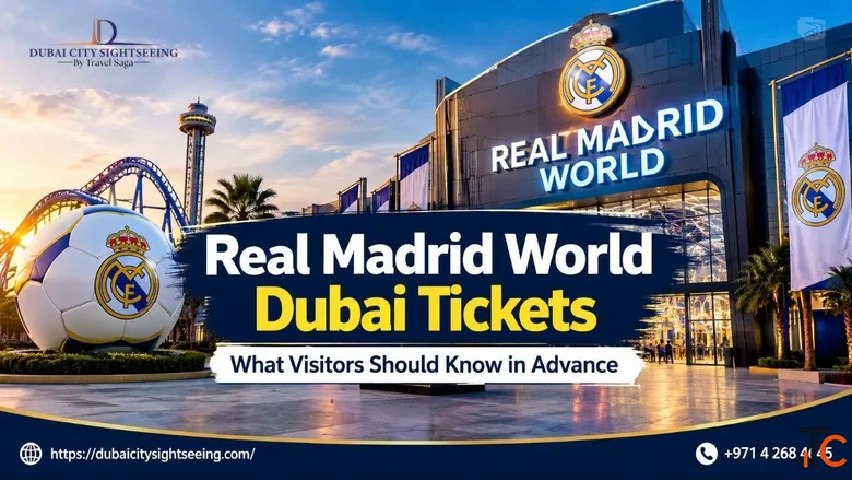 Real Madrid World Dubai Tickets What Visitors Should Know in Advance
