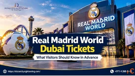 Real Madrid World Dubai Tickets What Visitors Should Know in Advance