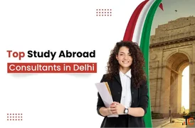 Study Abroad Consultants in Delhi for Admissions