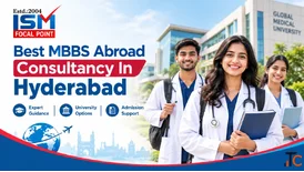 Best MBBS Abroad Consultancy In Hyderabad ISM Focal point
