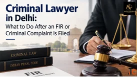 Criminal Lawyer in Delhi What to Do After an FIR or Criminal Complaint Is Filed