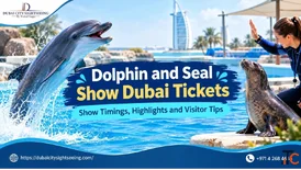 Dolphin and Seal Show Dubai Tickets - Show Timings Highlights and Visitor Tips