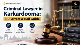 Criminal Lawyer in Karkardooma FIR Arrest Bail Guide