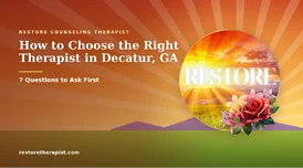 How to Choose a Therapist Decatur GA 7 Key Questions