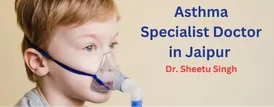 Asthma Breathing Problem Specialist in Ajmer Rajasthan - Dr. Sheetu Singh