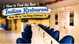 How to Find the Best Indian Restaurant Near Me in Den Haag Centraal